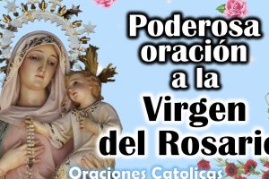 Oraciones a la Virgen del Rosario: Los Mejores Poderes de Fe